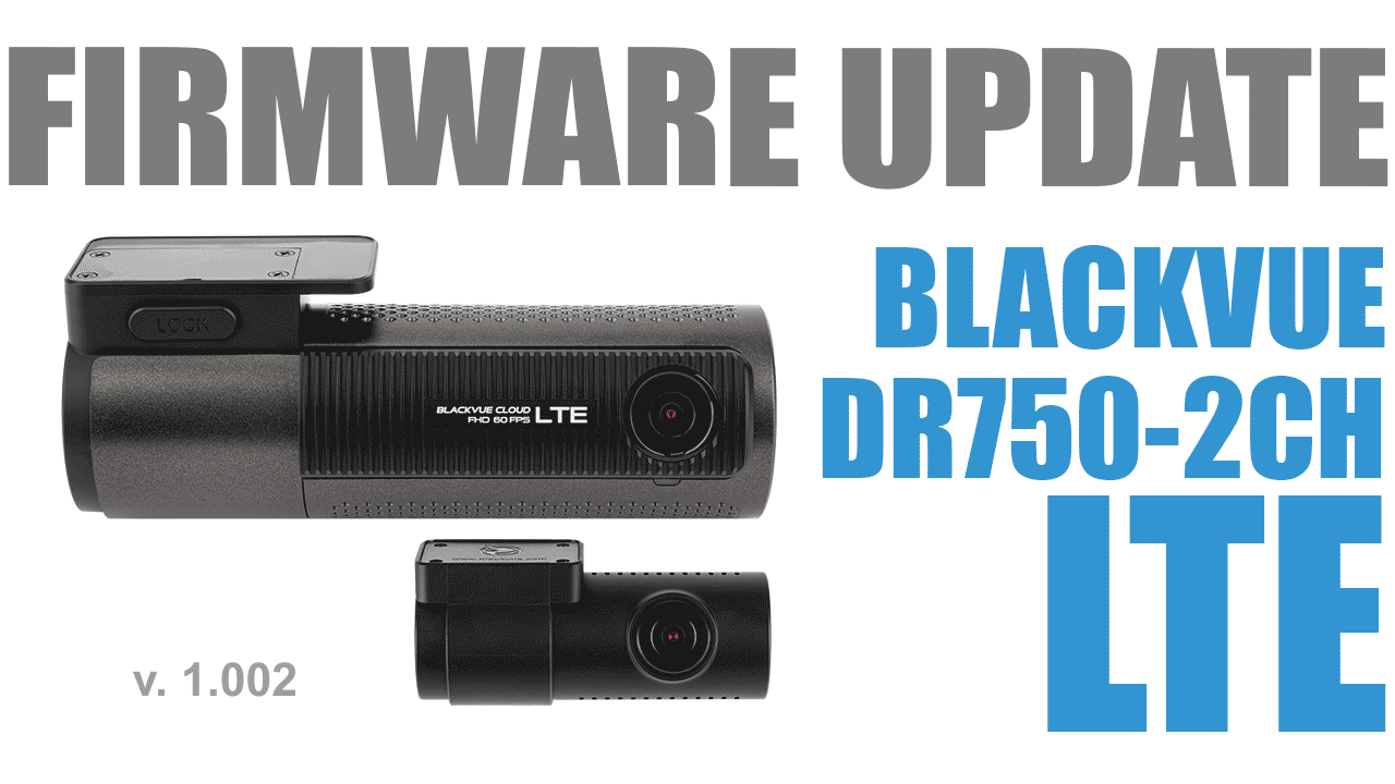 BlackVue Dashcam Firmware Update DR750-2CH LTE v1.002