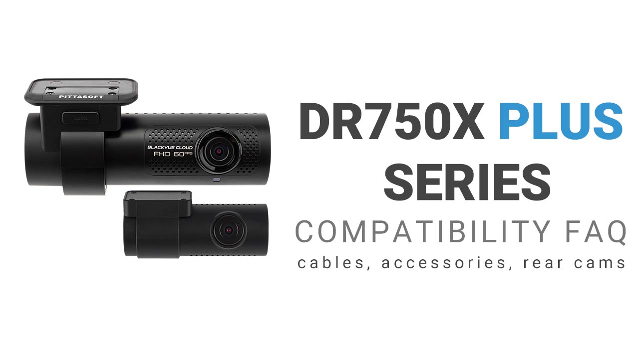 BlackVue DR750X Plus Series Accessories Compatibility FAQ