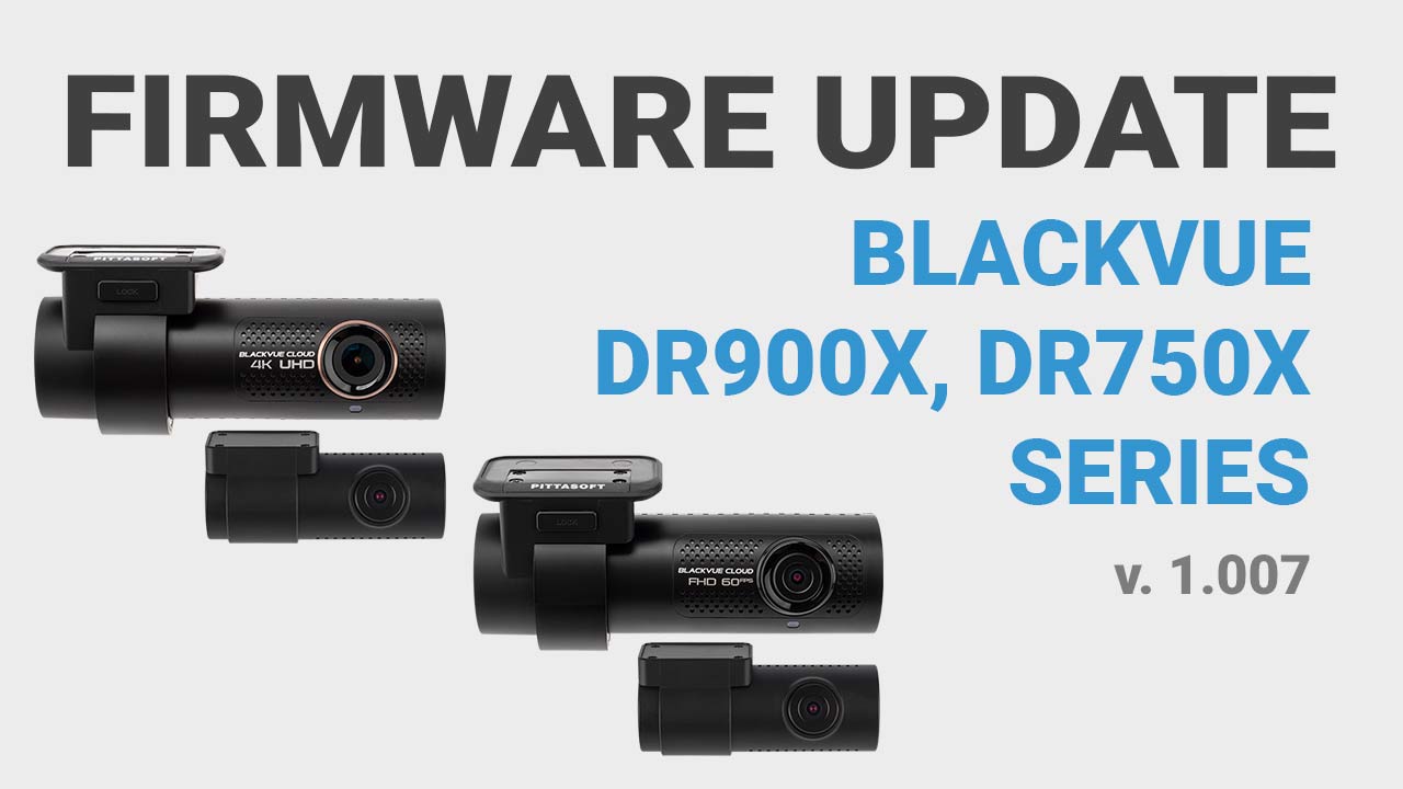 BlackVue DR750X and DR900X Firmware version 1.007 Update